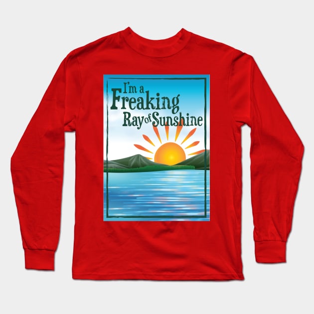 I'M A FREAKING RAY OF SUNSHINE Long Sleeve T-Shirt by TheStuffInBetween